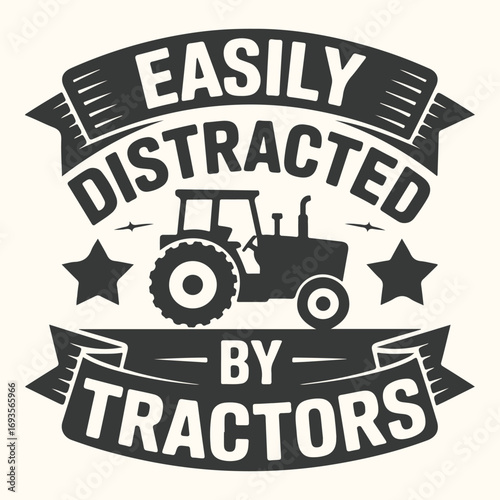 Vector art of easily distracted by tractors graphic with a tractor illustration and stars