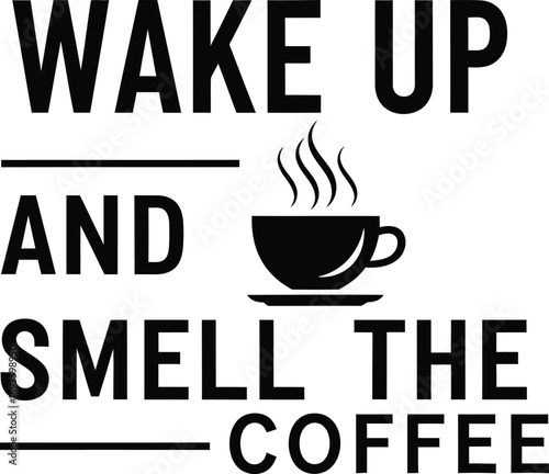 Wake Up and Smell the Coffee Typography with Steaming Coffee Cup Graphic