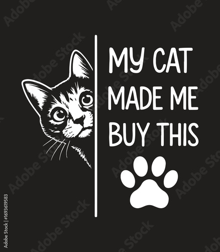 My Cat Made Me Buy This – Funny Peeking Cat with Paw Print, Monochrome Pet Quote Vector