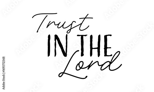 Trust in the Lord. Christian faith, Typography for print or use as poster, card, flyer or T Shirt	
