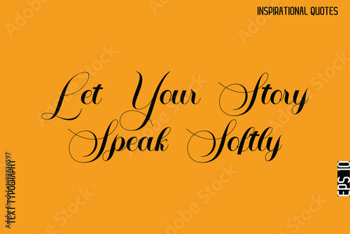 Let Your Story Speak Softly  -Motivational Typography Text Vector Design Quote