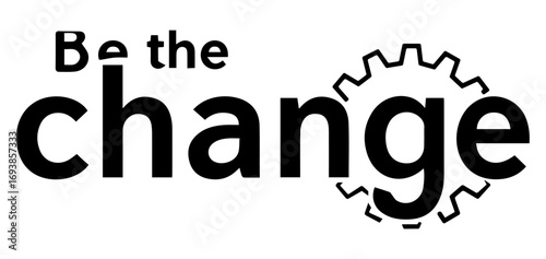 Be The Change Gear Graphic and Quote Vector