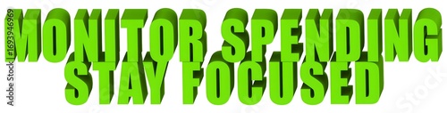 Monitor Spending Stay Focused , 3d text