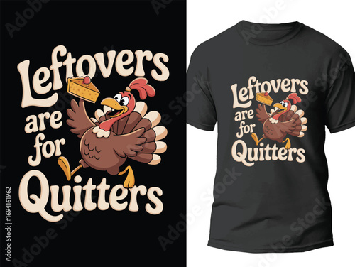 Thanksgiving Turkey Leftovers are for Quitters T-shirt Design. Funny T-shirt Vector Design