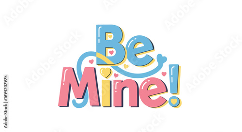 Sweet Valentine's Day Request: A Colorful and Heartfelt 'Be Mine!' Expression of Loveand Affection