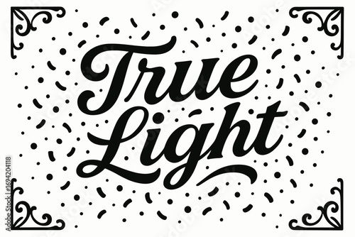 True Light bold vintage calligraphy smooth curves balanced composition clear readable letters consistent style surrounded by festive confetti and dots centered with corner ornaments clean.
