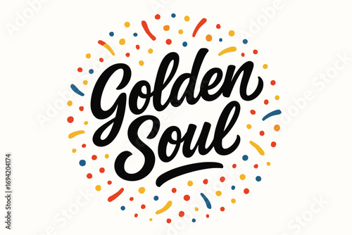 Golden Soul modern hand lettering smooth curves balanced composition clear readable letters consistent style surrounded by festive confetti and dots circular frame composition clean white.