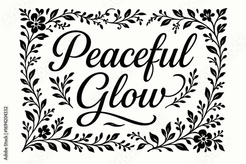 Peaceful Glow elegant calligraphy lettering smooth curves balanced composition clear readable letters consistent style surrounded by delicate floral ornaments and botanical elements.