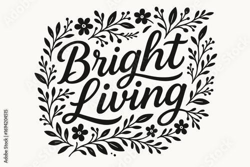 Bright Living modern hand lettering smooth curves balanced composition clear readable letters consistent style surrounded by delicate floral ornaments and botanical elements diagonal.