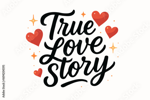 True Love Story modern hand lettering smooth curves balanced composition clear readable letters consistent style surrounded by glowing hearts and romantic sparkles horizontal balanced.