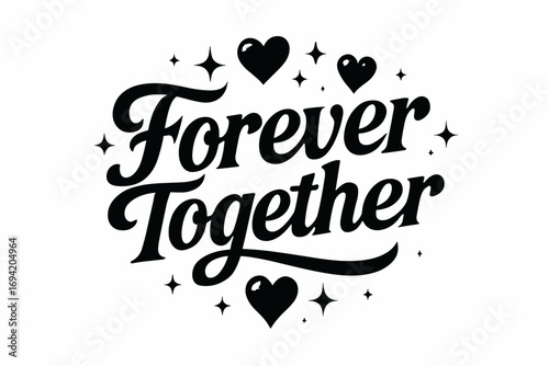 Forever Together bold vintage calligraphy smooth curves balanced composition clear readable letters consistent style surrounded by glowing hearts and romantic sparkles none clean white.