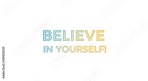 Optimistic encouragement visual: A reminder to believe in your capabilities and strengths for achieving personal goals and ambitions
