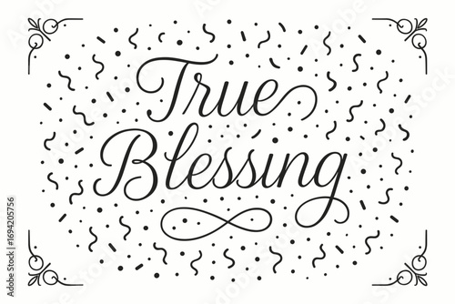 True Blessing thin line calligraphy smooth curves balanced composition clear readable letters consistent style surrounded by festive confetti and dots centered with corner ornaments clean.