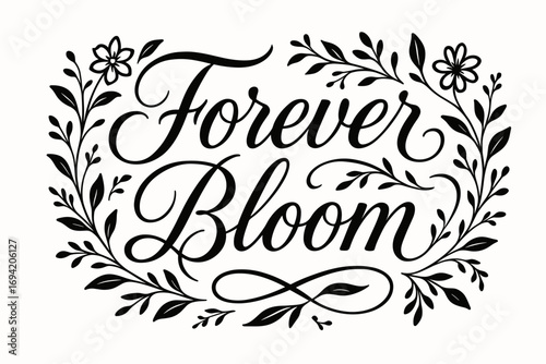 Forever Bloom elegant calligraphy lettering smooth curves balanced composition clear readable letters consistent style surrounded by delicate floral ornaments and botanical elements.