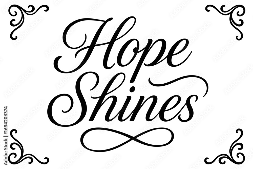 Fototapeta premium Hope Shines elegant calligraphy lettering smooth curves balanced composition clear readable letters consistent style none centered with corner ornaments clean white background vector look.