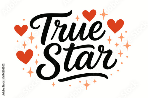 True Star modern hand lettering smooth curves balanced composition clear readable letters consistent style surrounded by glowing hearts and romantic sparkles horizontal balanced layout.