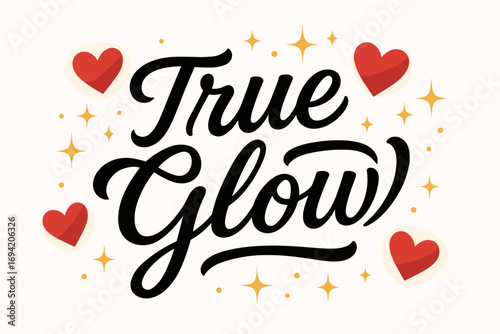 True Glow modern hand lettering smooth curves balanced composition clear readable letters consistent style surrounded by glowing hearts and romantic sparkles horizontal balanced layout.