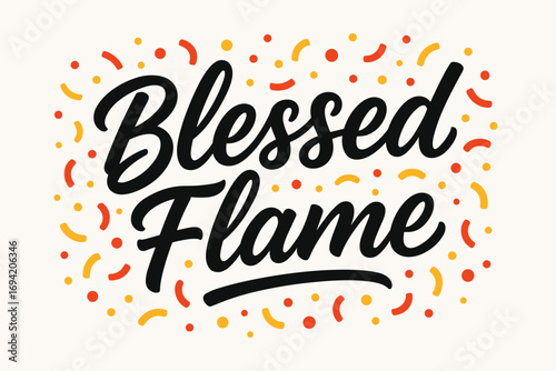 Blessed Flame modern hand lettering smooth curves balanced composition clear readable letters consistent style surrounded by festive confetti and dots horizontal balanced layout clean white.
