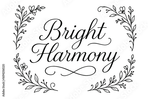 Bright Harmony thin line calligraphy smooth curves balanced composition clear readable letters consistent style surrounded by delicate floral ornaments and botanical elements centered with.