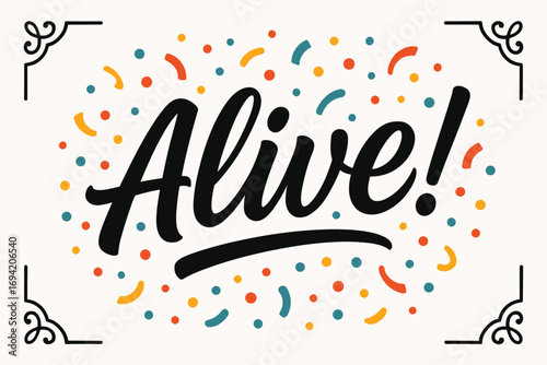 Alive! modern hand lettering smooth curves balanced composition clear readable letters consistent style surrounded by festive confetti and dots centered with corner ornaments clean white.