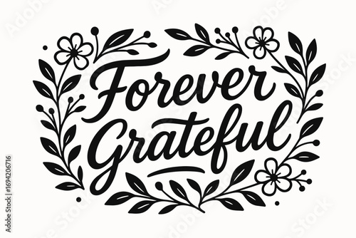 Forever Grateful modern hand lettering smooth curves balanced composition clear readable letters consistent style surrounded by delicate floral ornaments and botanical elements horizontal.