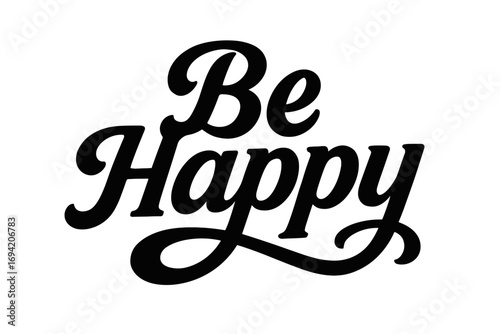 Be Happy bold vintage calligraphy smooth curves balanced composition clear readable letters consistent style none horizontal balanced layout clean white background vector look high contrast.