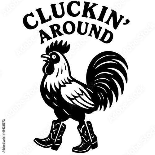 Cluckin' Around Rooster with Cowboy Boots: A humorous Western farm animal graphic. Perfect for country living, rodeo, and chicken lovers. Fun poultry art, rustic charm, playful spirit, unique design f