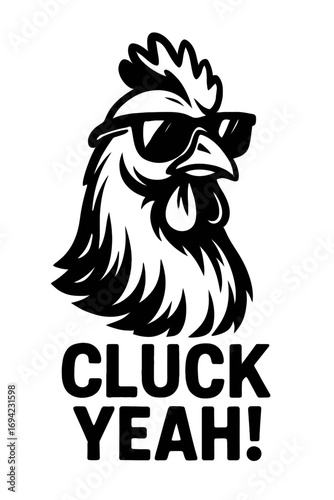 Sassy Chicken Wearing Sunglasses 'CLUCK YEAH!' Monochrome Vector Graphic for Trendy Apparel & Merchandise. This hip and humorous design features a cool rooster in shades, perfect for those with an edg