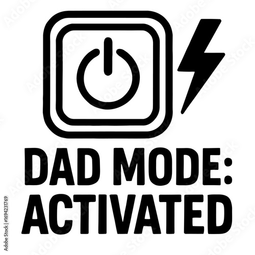 Dad Mode: Activated! Unleash the Ultimate Fatherly Power with This Humorous Graphic, Perfect for Dads Who Are Always Ready for Anything, Featuring a Power Button and Lightning Bolt Icon for Maximum En