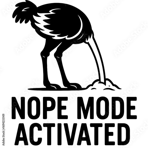 Ostrich Head In Sand 'Nope Mode Activated' Funny Meme Design, a Hilarious Visual for Embracing Denial and Problem Avoidance. Perfect for Sarcasm Enthusiasts and Anyone Choosing to Opt Out. This Humoro