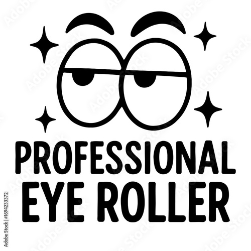 Professional Eye Roller Sarcastic Humor Graphic Design - Witty Relatable Meme for Annoyed and Exasperated Moods - Funny Cartoon Eyes Rolling - Perfect Ironic Statement Gift for Office, Work & Everyday