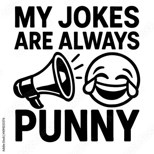 My Jokes Are Always Punny: Hilarious Pun Humor, Funny Megaphone, Laughing Emoji. Perfect for Joke Tellers, Pun Enthusiasts, Witty Wordplay, Comedy Lovers, Gag Gifts, Humorous Apparel, Clever One-Liner