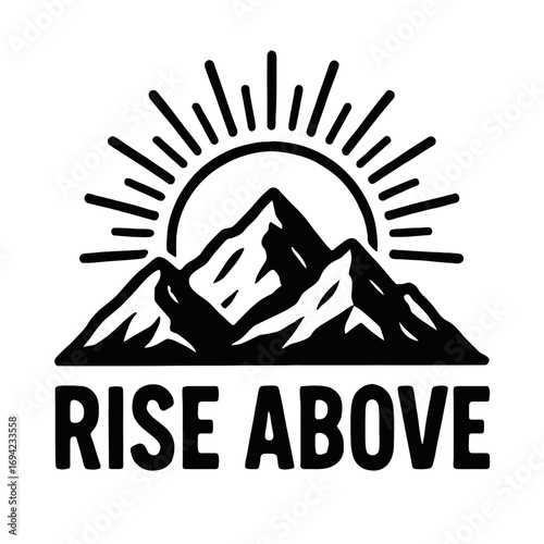 Rise Above Mountain Sunrise Logo - An Inspirational Vintage Black & White Vector Graphic for Outdoor Adventure, Hiking, & Climbing, Symbolizing Resilience, Triumph, Growth, & Overcoming Life's Challen