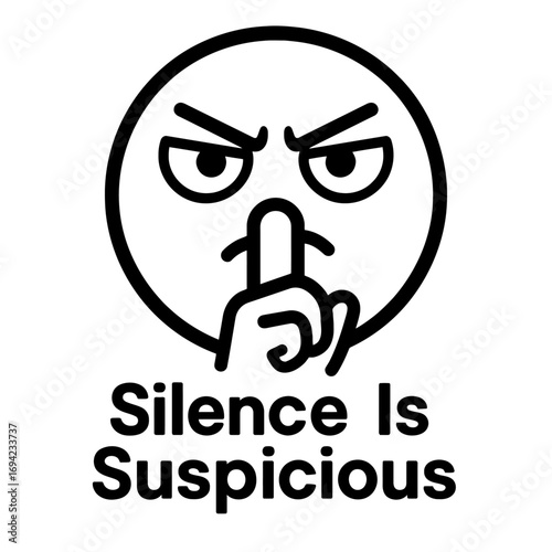 Angry Shushing Emoji with 'Silence Is Suspicious' Message - A Design Representing Distrust, Quiet Observation, and the Unsettling Nature of Unexplained Stillness, Provoking Thought About Unspoken Trut