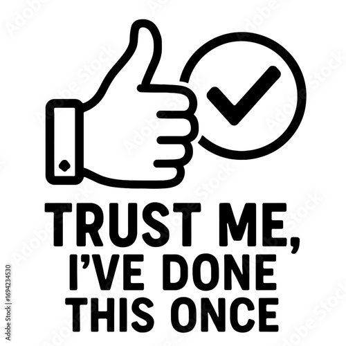 Trust Me, I've Done This Once: Humorous Design with Thumbs Up and Checkmark Icon – Perfect Sarcastic Statement for Those with Limited Experience but Unlimited Confidence, Ideal for Gifts, Apparel, and