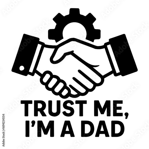 Fatherhood, reliability, problem-solving, and trust are perfectly encapsulated in this design, featuring a robust handshake and a clever gear icon, all humorously asserting 'Trust Me, I'm a Dad.' A po