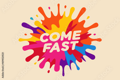 'Come quickly' is written in the middle against a colorful splash paint background
