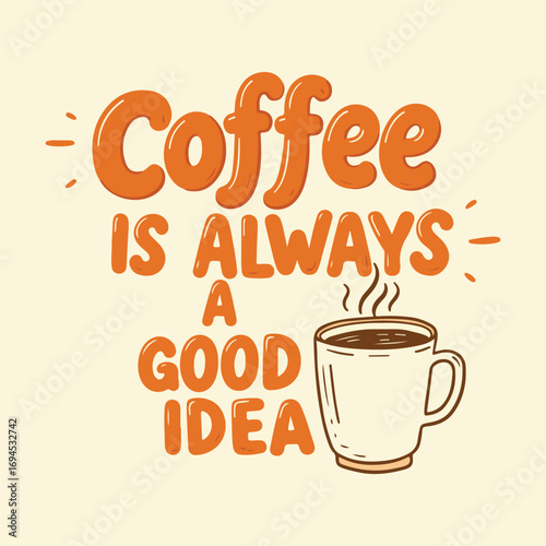 Vector art of coffee is always a good idea quote for coffee lover