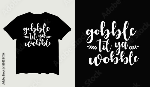 Gobble til ya wobble t-shirt design for t-shirt quotes or poster svg printable cut file