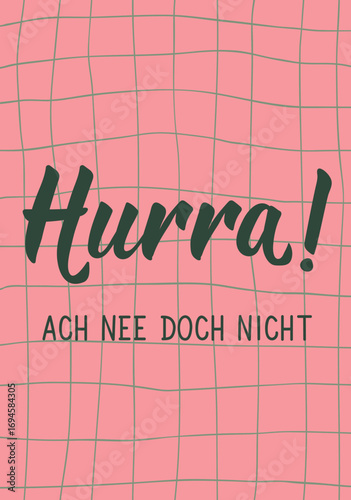 German text: Hooray, oh no, not that. Greeting card with hand drawn lettering.