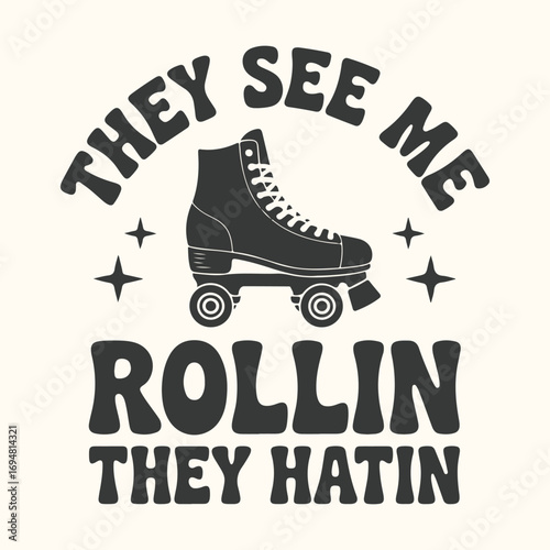Vector art of retro roller skate with text that says they see me rollin they hatin