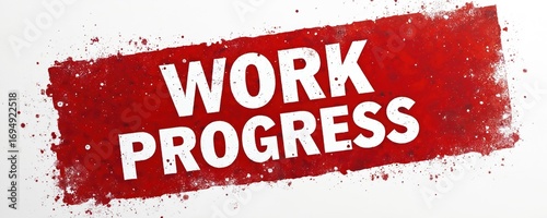 Red stamp sign with white text WORK IN PROGRESS. Grunge texture with splattered paint effect. Concept of ongoing project, development, or task. Use as banner, icon, or logotype.