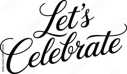 Elegant black and white "Let's Celebrate" hand-lettered graphic design.