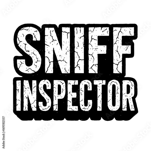 SNIFF INSPECTOR funny distressed grunge design for scent lovers. Great gift for dog owners, coffee aficionados, and aroma experts. Vintage style apparel print with a retro cracked texture, perfect for
