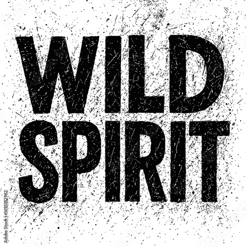 Wild Spirit" grunge distressed typography art print: an untamed, rebellious, and free-spirited black and white graphic design with ink splatter and textured lettering, perfect for expressive wall deco