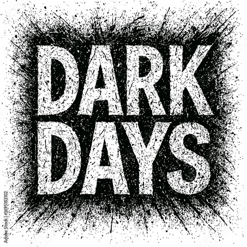 DARK DAYS grunge typography, distressed white text, black ink splatter, edgy design. High-contrast, raw, rebellious aesthetic for album art, protest graphics, t-shirts, digital projects. Powerful visu