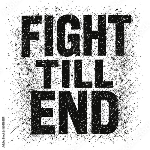 Powerful 'Fight Till End' Motivational Slogan Art Print with Gritty Grunge Texture, Inspiring Resilience, Unwavering Determination, and Relentless Perseverance Against All Odds, Perfect for Gym, Sport