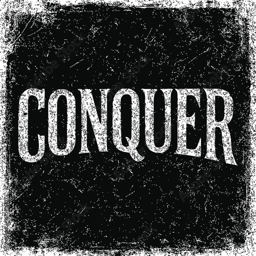Powerful 'CONQUER' typography art, bold and distressed vintage grunge style. Motivational design on a dark textured background, gritty border. Symbolizes strength, determination, triumph, overcoming c