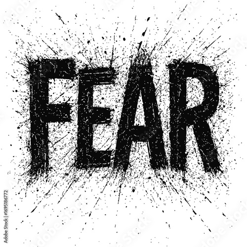 Bold 'FEAR' typography with explosive black ink splatters, a distressed grunge design. This stark visual captures raw emotion, anxiety, and the profound psychological impact of confronting fears throu
