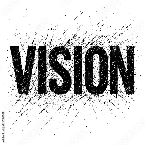 Bold, Distressed 'VISION' Text Art with Dynamic Ink Splatter Effect on White Background, Representing Goals, Future, Inspiration, and Creative Outlook. A Powerful Grunge-Style Typography Piece.